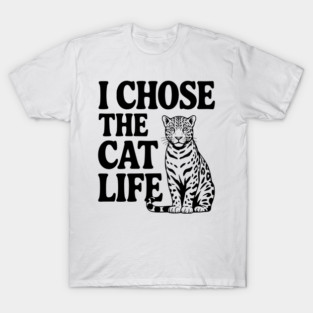 I Chose the Cat Life T-Shirt