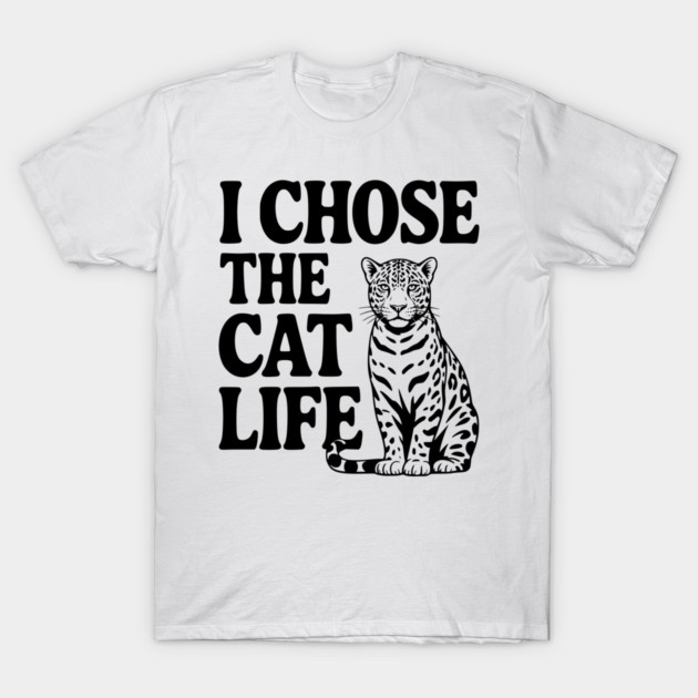 I Chose the Cat Life T-Shirt by Frank Ring