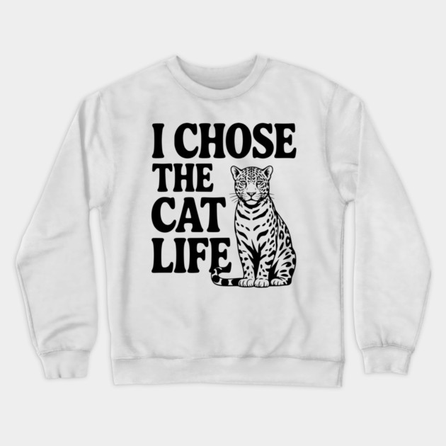 I Chose the Cat Life Crewneck Sweatshirt by Frank Ring