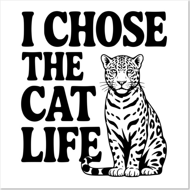 I Chose the Cat Life Wall Art by Frank Ring