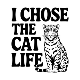 I Chose the Cat Life T-Shirt