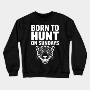 Born to Hunt on Sundays Crewneck Sweatshirt