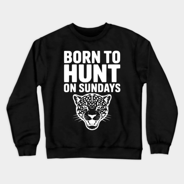 Born to Hunt on Sundays Crewneck Sweatshirt by Frank Ring