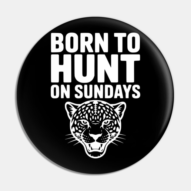 Born to Hunt on Sundays Pin by Frank Ring