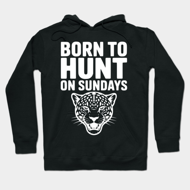 Born to Hunt on Sundays Hoodie by Frank Ring
