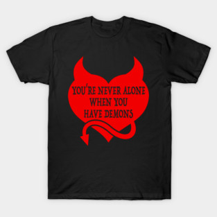 When You Have Demons T-Shirt