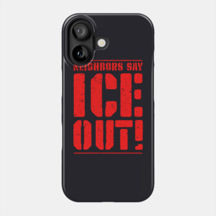 Neighbors Say ICE Out! Phone Case