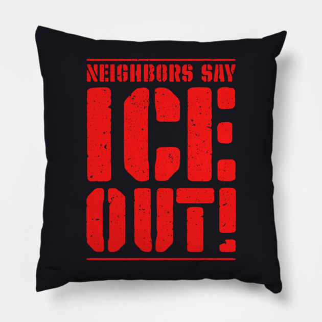 Neighbors Say ICE Out! Pillow by Charles's Store 8