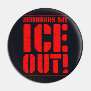 Neighbors Say ICE Out! Pin