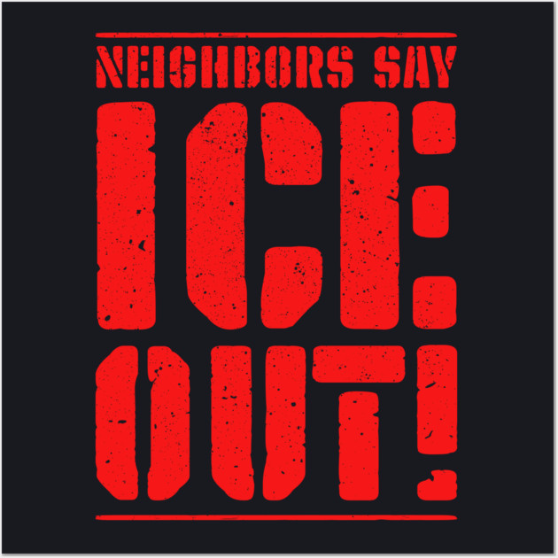Neighbors Say ICE Out! Wall Art by Charles's Store 8