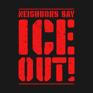 Neighbors Say ICE Out! T-Shirt