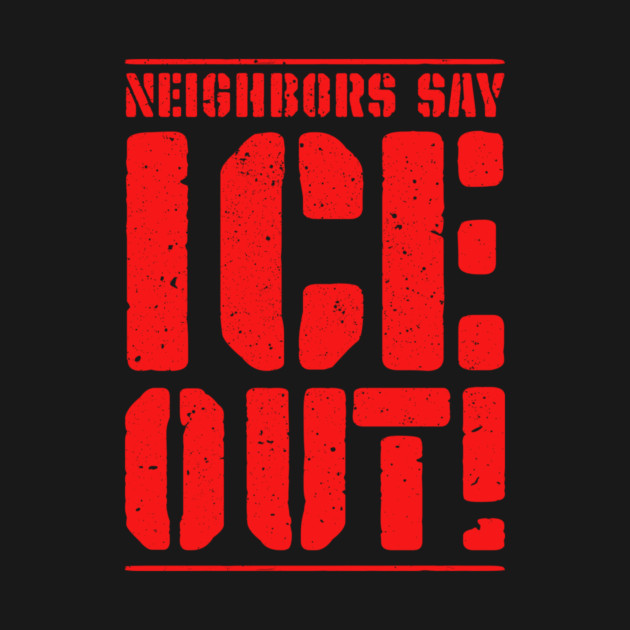 Neighbors Say ICE Out! by Charles's Store 8