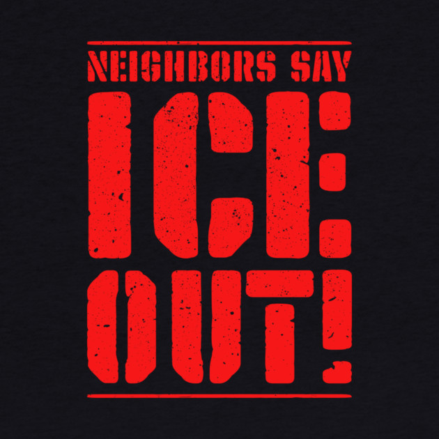 Neighbors Say ICE Out! by Charles's Store 8