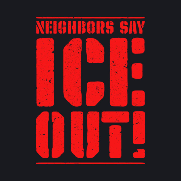 Neighbors Say ICE Out! by Charles's Store 8