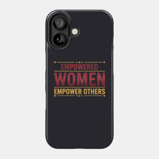 Empowered Women Empower Others Phone Case