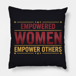 Empowered Women Empower Others Pillow