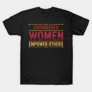 Empowered Women Empower Others T-Shirt