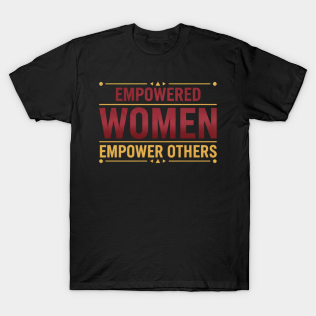 Empowered Women Empower Others T-Shirt by Charles's Store 8