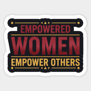 Empowered Women Empower Others Sticker