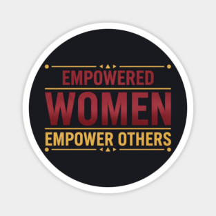 Empowered Women Empower Others Magnet