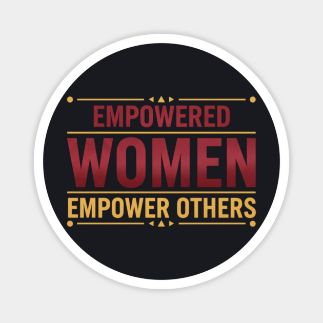 Empowered Women Empower Others Magnet by Charles's Store 8