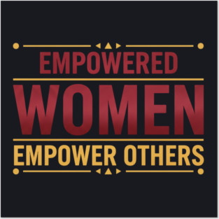 Empowered Women Empower Others Posters and Art