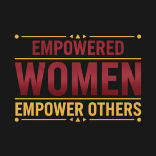 Empowered Women Empower Others T-Shirt