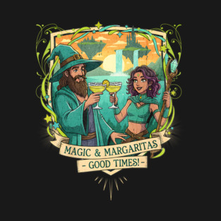 Magic and Margaritas Good Times Fantasy T-Shirt