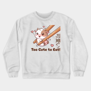 Cute Calf Chopstick Kawaii  Too Cute to Eat Cow Meme Crewneck Sweatshirt