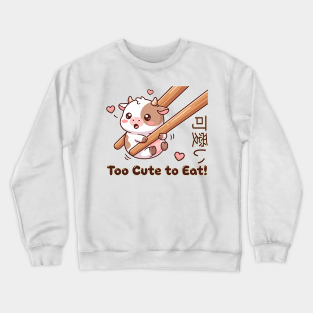 Cute Calf Chopstick Kawaii  Too Cute to Eat Cow Meme Crewneck Sweatshirt by creative