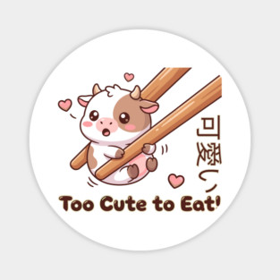 Cute Calf Chopstick Kawaii  Too Cute to Eat Cow Meme Magnet