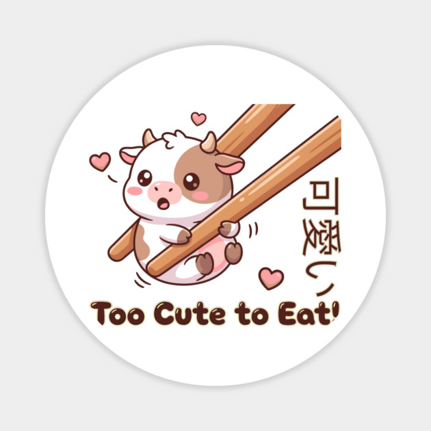 Cute Calf Chopstick Kawaii  Too Cute to Eat Cow Meme Magnet by creative