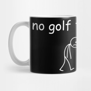 No Golf Today Funny Sad Golfer Mug