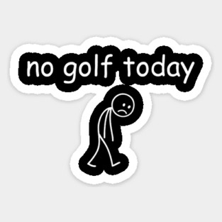 No Golf Today Funny Sad Golfer Sticker