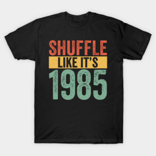 Shuffle-Like-It's-1985 T-Shirt