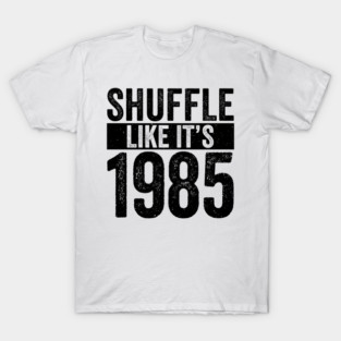 Shuffle-Like-It's-1985 T-Shirt
