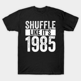 Shuffle-Like-It's-1985 T-Shirt