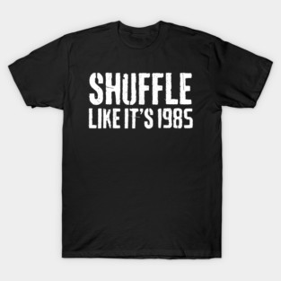 Shuffle-Like-It's-1985 T-Shirt