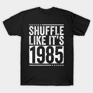 Shuffle-Like-It's-1985 T-Shirt