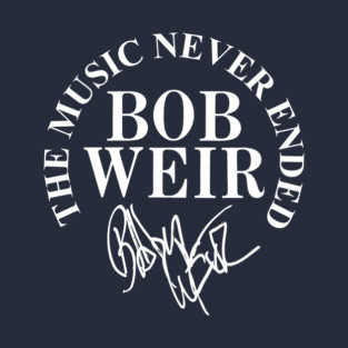 The Music Never Ended BOB WEIR T-Shirt