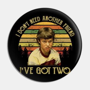 Freaks And Geeks I Dont Need Another Friend Ive Got Two Pin
