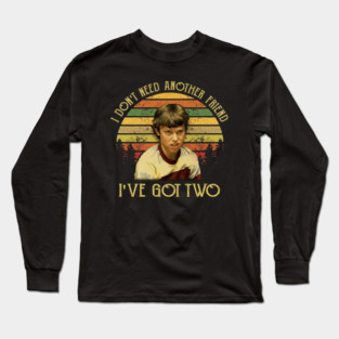 Freaks And Geeks I Dont Need Another Friend Ive Got Two Long Sleeve T-Shirt