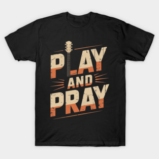 Musician Bass Guitar Player Christian Guitar Play And Pray T-Shirt