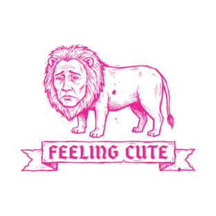 Feeling Cute - Neon Pink Sad Lion Art T-Shirt