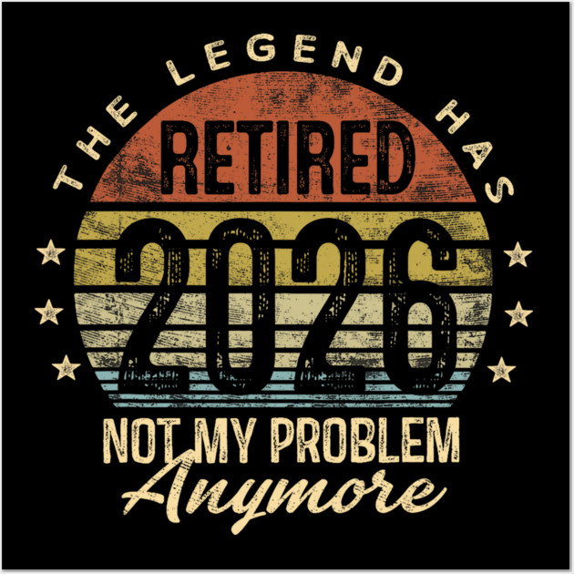 Legend Has Retired 2026 Not My Problem Anymore Retirement Retro for ...