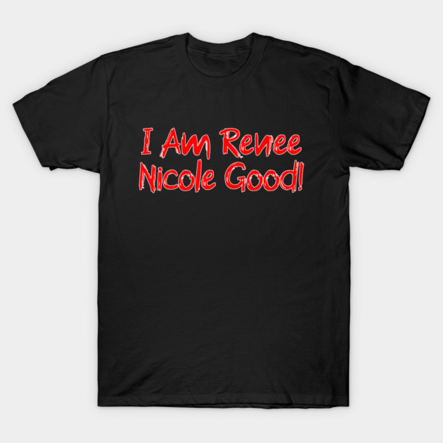 I Am Renee Good! T-Shirt by Charles's Store 8
