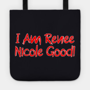 I Am Renee Good! Tote