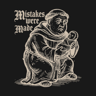 Mistakes Were Made - Funny Medieval Dark Humor T-Shirt