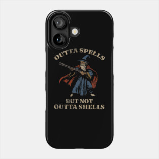 Outta Spells But Not Outta Shells Wizard Fantasy Meme Phone Case