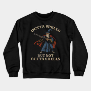 Outta Spells But Not Outta Shells Wizard Fantasy Meme Crewneck Sweatshirt